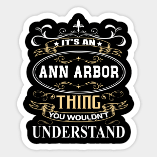 It's An Ann Arbor Thing You Wouldn't Understand Sticker